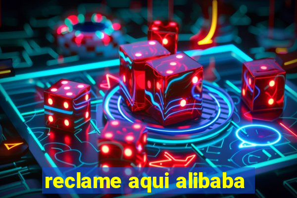 reclame aqui alibaba